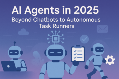 AI Agents in 2025: Beyond Chatbots to Autonomous Task Runners