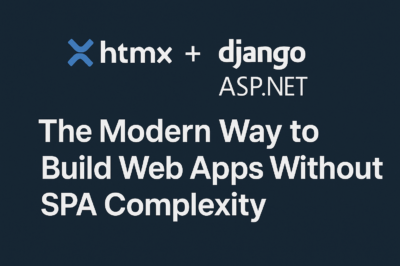 HTMX + Django / ASP.NET: The Modern Way to Build Web Apps Without SPA Complexity